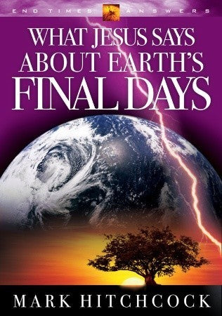 Book cover of What Jesus Says About Earth's Final Days by Mark Hitchcock