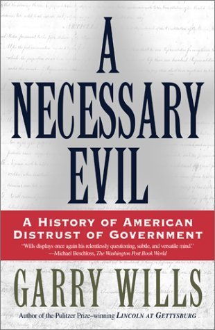 Book cover of A Necessary Evil: A History of American Distrust of Government by Garry Wills