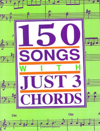 Book cover of 150 Songs With Just 3 Chords by Pete Dino (Arranger), Marty Gold, Gail Masinda Hunt, Bill Irwin, Stuart Isacoff