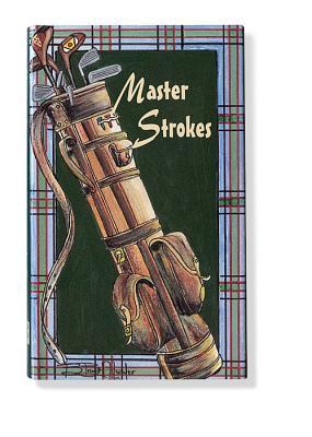 Book cover of Master Strokes: Golf Pros on the Game by Marc Anello (Ed.), Wendy Wegner (Ed.), B. Brent Atwater (Ed.)