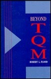 Book cover of Beyond TQM by Robert L. Flood