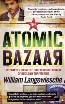 Book cover of The Atomic Bazaar: Dispatches From The Underground World Of Nuclear Trafficking by William Langewiesche