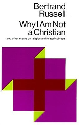 Book cover of Why I Am Not a Christian And Other Essays On Religion And Related Subjects by Bertrand Russell, Paul Edwards (Ed.)