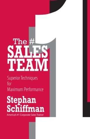 Book cover of The #1 Sales Teams: Superior Techniques for Maximum Performance by Stephan Schiffman