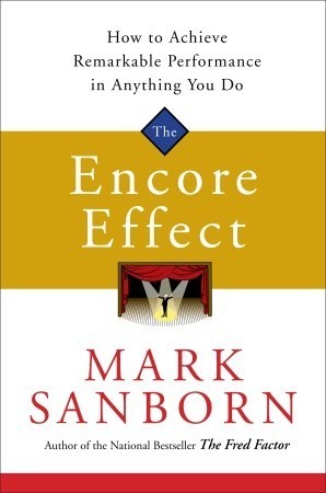 Book cover of The Encore Effect: How to Achieve Remarkable Performance in Anything You Do by Mark Sanborn