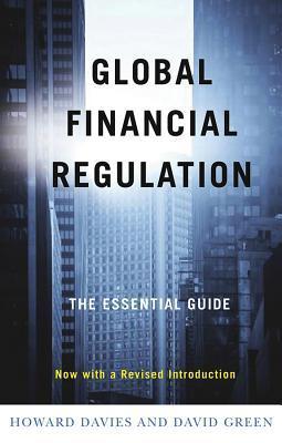 Book cover of Global Financial Regulation: The Essential Guide by Howard Davies, David Green