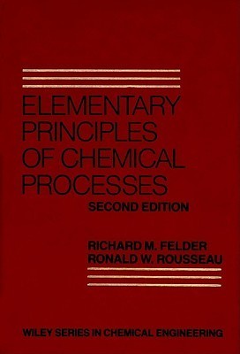 Book cover of Elementary Principles of Chemical Processes by Richard M. Felder, Ronald W. Rousseau
