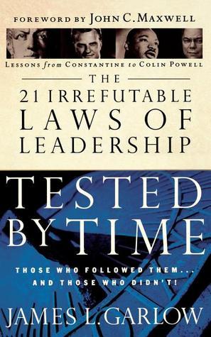Book cover of The 21 Irrefutable Laws Of Leadership Tested By Time: Those Who Followed Them...And Those Who Didn't! by James L. Garlow