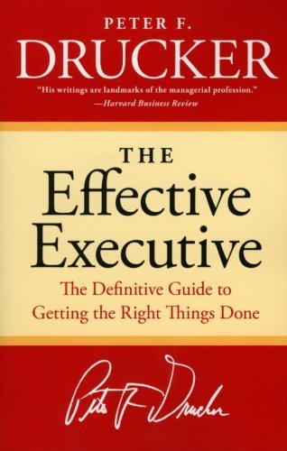 Book cover of The Effective Executive: The Definitive Guide To Getting The Right Things Done by Peter F. Drucker