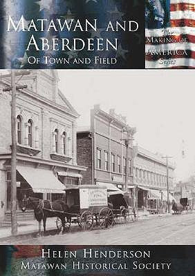 Book cover of Matawan And Aberdeen: Of Town And Field by Helen B. Henderson, Matawan Historical Society