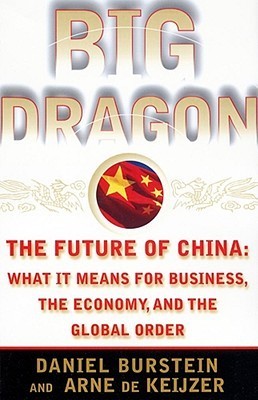 Book cover of Big Dragon: The Future Of China: What It Means For Business, The Economy, And The Global Order by Dan Burstein, Arne de Keijzer