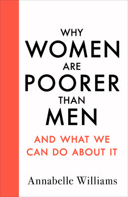 Book cover of Why Women Are Poorer Than Men And What We Can Do About It by Annabelle Williams