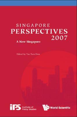 Book cover of Singapore Perspectives 2007: A New Singapore by Tarn How Tan (Ed.)