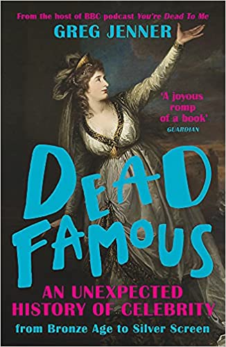 Book cover of Dead Famous: An Unexpected History of Celebrity From Bronze Age to Silver Screen by Greg Jenner