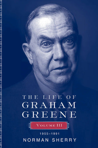 Book cover of The Life of Graham Greene, Volume III: 1955-1991 by Norman Sherry