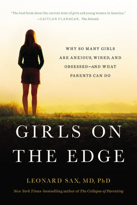 Book cover of Girls On The Edge: The Four Factors Driving The New Crisis For Girls-Sexual Identity, The Cyberbubble, Obsessions, Environmental Toxins by Leonard Sax