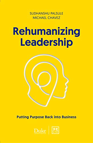 Book cover of Rehumanizing Leadership: Putting Purpose and Meaning Back Into Business by Michael Chavez, Sudhanshu Palsule