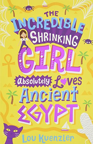Book cover of The Incredible Shrinking Girl Absolutely Loves Ancient Egypt by Lou Kuenzler