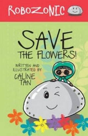 Book cover of Robozonic: Save The Flowers! by Caline Tan