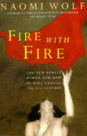 Book cover of Fire With Fire: New Female Power And How It Will Change The Twenty-First Century by Naomi Wolf
