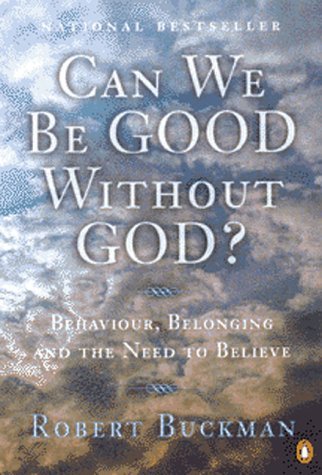 Book cover of Can We Be Good Without God?: Behaviour, Belonging And The Need To Believe by Robert Buckman