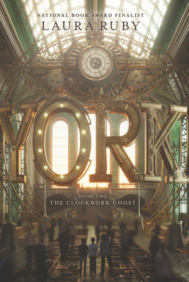 Book cover of York: The Clockwork Ghost by Laura Ruby