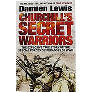 Book cover of Churchill's Secret Warriors: The Explosive True Story of the Special Forces Desperadoes of WWII by Damien Lewis