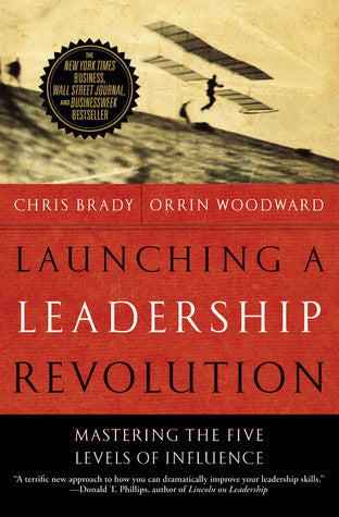 Book cover of Launching A Leadership Revolution: Mastering The Five Levels Of Influence by Chris Brady, Orrin Woodward