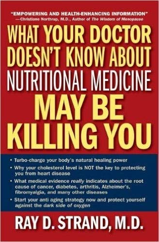 Book cover of What Your Doctor Doesn't Know About Nutritional Medicine May Be Killing You by Ray D. Strand