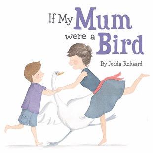 Book cover of If My Mum Were a Bird by Jedda Robaard