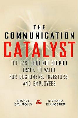 Book cover of The Communication Catalyst by Mickey Connolly, Richard Rianoshek