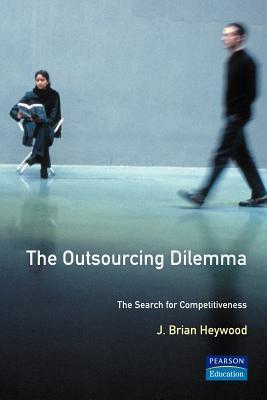 Book cover of The Outsourcing Dilemma: The Search For Competitiveness by j-brian-heywood