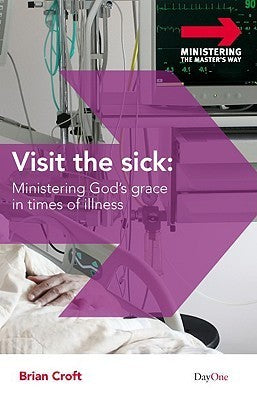 Book cover of Visit The Sick: Ministering God's Grace In Times Of Illness by Brian Croft