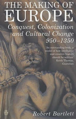 Book cover of Making Of Europe: Conquest, Colonization And Cultural Change, 950–1350 by Robert Bartlett