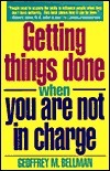 Book cover of Getting Things Done When You Are Not in Charge by Geoffrey M. Bellman