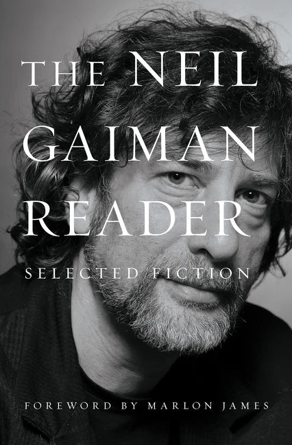 Book cover of The Neil Gaiman Reader: Selected Fiction by Neil Gaiman, Marlon James (Foreword)