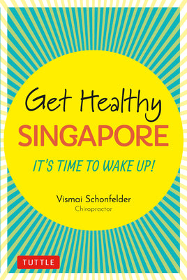 Book cover of Get Healthy Singapore: It'S Time To Wake Up! by Vismai Schonfelder