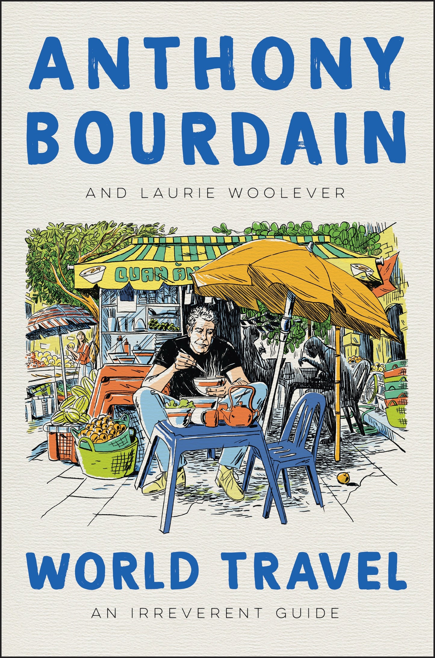 Book cover of World Travel: An Irreverent Guide by Anthony Bourdain, Laurie Woolever