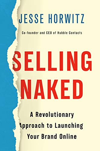 Book cover of Selling Naked: A Revolutionary Approach To Launching Your Brand Online by Jesse Horwitz