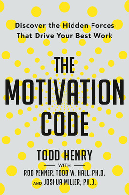 Book cover of The Motivation Code: Discover the Hidden Forces That Drive Your Best Work by Todd Henry, Ron Penner, Todd W. Hall, Joshua Miller