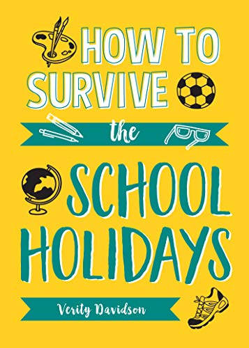 Book cover of How to Survive the School Holidays: 101 Brilliant Ideas to Keep Your Kids Entertained and Away from Gadgets by Verity Davidson