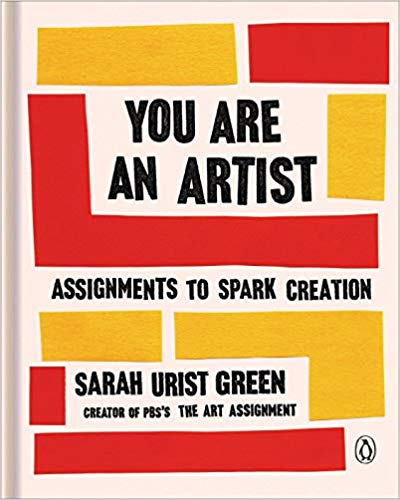 Book cover of You Are an Artist: Assignments to Spark Creation by Sarah Urist Green