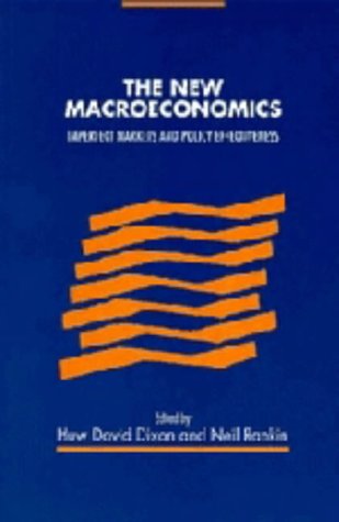 Book cover of The New Macroeconomics: Imperfect Markets And Policy Effectiveness by Huw David Dixon, Neil Rankin