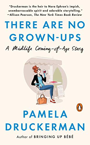 Book cover of There Are No Grown-Ups: A Midlife Coming-Of-Age Story by Pamela Druckerman