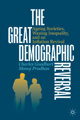 Book cover of The Great Demographic Reversal: Ageing Societies, Waning Inequality, And An Inflation Revival by Charles Goodhart, Manoj Pradhan
