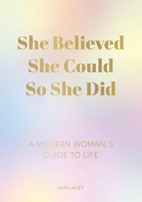 Book cover of She Believed She Could So She Did: A Modern Woman's Guide To Life by Sam Lacey