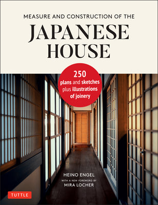 Book cover of Measure And Construction Of The Japanese House: 250 Plans And Sketches Plus Illustrations Of Joinery by Heino Engel, Mira Locher (Foreword)