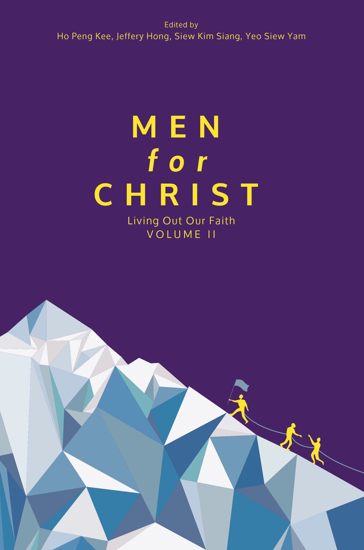 Book cover of Men For Christ: Living Out Our Faith by Peng Kee Ho (Ed.), Jeffrey Hong (Ed.), Kim Siang Siew (Ed.), Siew Yam Yeo (Ed.)