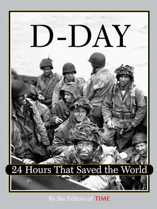Book cover of Time: D-Day: 24 Hours That Saved the World by Time Inc.