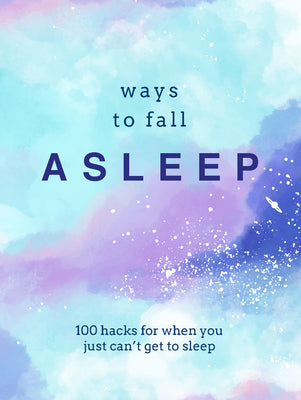 Book cover of Ways To Fall Asleep: 100 Hacks For When You Can't Get To Sleep by Pyramid